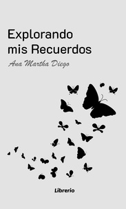  Ana Martha Diego et  Librerío editores - Explorando mis recuerdos.
