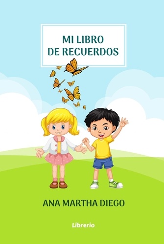  Ana Martha Diego et  Librerío editores - Mi libro de recuerdos.