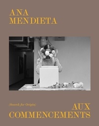 Ana Mendieta et Géraldine Gourbe - Aux commencements.