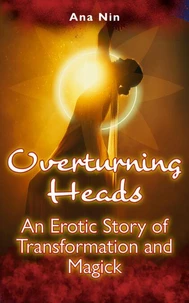 Overturning Heads: An Erotic Story of Transformation and Magick