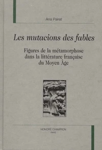 Les Mutacions Des Fables. Figures De La Metamorphose Dans La Litterature Francaise Du Moyen Age