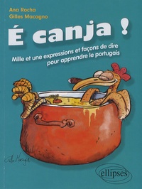 Ana Rocha et Gilles Macagno - E canja ! C'est du bouillon de poulet ! - Mille et une expressions et façons de dire pour apprendre le portugais.