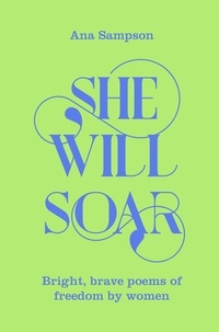 Ana Sampson - She Will Soar - Bright, Brave Poems about Freedom by Women.