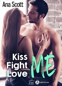 Ana Scott - Kiss Me, Fight Me, Love Me.