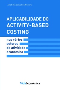 Ana Sofia Gonçalves Moreira - Aplicabilidade do Activity - Based Costing - nos vários setores de atividade económica.