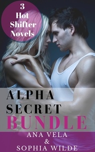  Ana Vela et  Sophia Wilde - Alpha Secret Bundle: 3 Hot Shifter Novels.