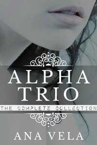  Ana Vela - Alpha Trio: The Complete Collection - Alpha Trio, #4.