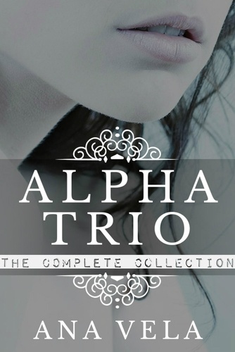  Ana Vela - Alpha Trio: The Complete Collection - Alpha Trio, #4.