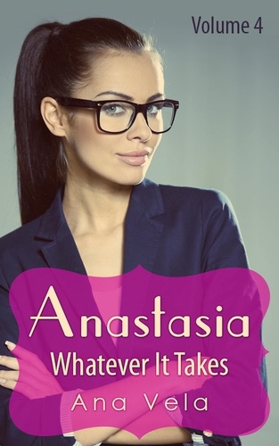  Ana Vela - Anastasia: Whatever It Takes (Vol. 4) - Anastasia, #4.