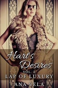  Ana Vela - Hart's Desires: Volume Three - Lap of Luxury - Hart's Desires: A Billionaire Romance, #3.