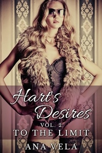  Ana Vela - Hart's Desires: Volume Two - To The Limit - Hart's Desires: A Billionaire Romance, #2.