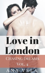  Ana Vela - Love in London (Chasing Dreams – Vol. 4) - Chasing Dreams, #4.