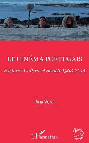 Ana Vera - Le cinéma portugais - Histoire, Culture et Société 1963-2015.