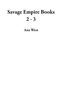  Ana West - Savage Empire Books 2 - 3.