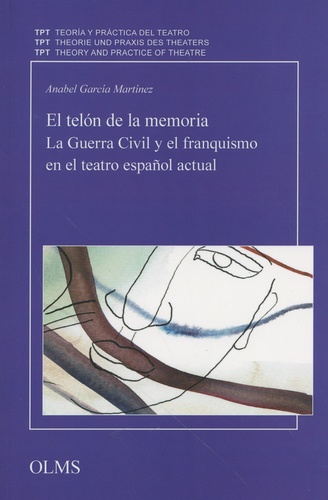 Anabel García Martínez - El telón de la memoria - La Guerra Civil y el franquismo en el teatro español actual.