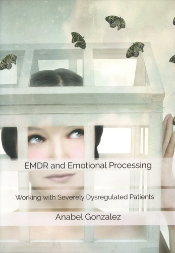EMDR and Emotional Processing. Working with Severely Dysregulated Patients