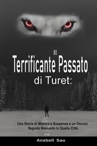  Anabell Sau - Il Terrificante Passato di Turet: Una Storia di Mistero e Suspense e un Oscuro Segreto Nascosto in Quella Città.