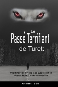  Anabell Sau - Le Passé Terrifiant de Turet: Une Histoire de Mystère  et de Suspense et un Obscur Secret Caché dans cette Ville.