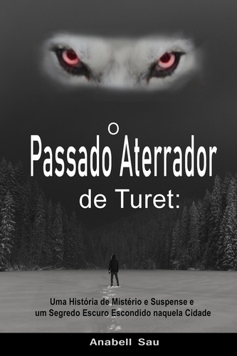  Anabell Sau - O Passado Aterrador de Turet: Uma História de Mistério e Suspense e um Segredo Escuro Escondido naquela Cidade.