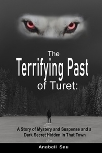  Anabell Sau - The Terrifying Past of Turet: A Story of Mystery and Suspense and a Dark Secret Hidden in That Town.