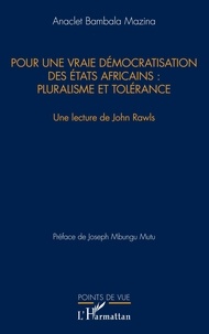 Anaclet Bambala Mazina - Pour une vraie démocratisation des Etats africains : pluralisme et tolérance - Une lecture de John Rawls.