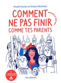 Anaël Assier et Soizic Michelot - Comment ne pas finir comme tes parents.