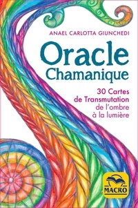 Anael Carlotta Giunchedi - Oracle chamanique - 30 cartes de transmutation de l'ombre à la lumière.