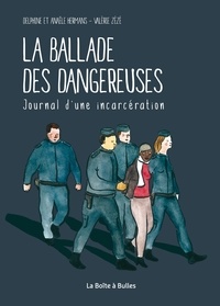 Anaële Hermans et Delphine Hermans - La Ballade des dangereuses - Journal d'une incarcération.