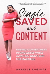  ANAELLE AUGUSTE - Single, Saved, and Content: Finding Contentment in Singleness while Awaiting God’s Best for Marriage.