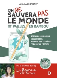 Anaelle Sorignet - On ne sauvera pas le monde avec des pailles en bambou - Pour une écologie lucide et engagée.