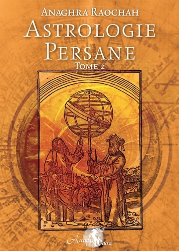 Anaghra Raochah - Astrologie persane - Tome 2.