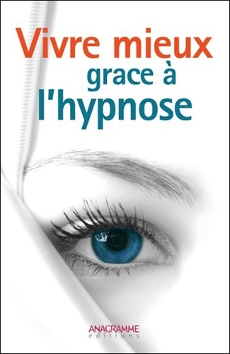  Anagramme Editions - Vivre mieux grâce à l'hypnose.