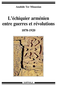 L'échiquier arménien, entre guerres et révolutions 1878-1920