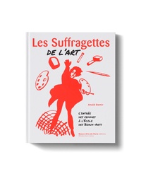 Téléchargement gratuit d'ebooks epub mobi Les Suffragettes de l'art  - L'entrée des femmes à l'Ecole des beaux-arts PDF PDB