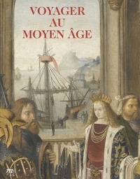 Anaïs Alchus et Marc Bormand - Voyager au Moyen Age - Musée de Cluny - Musée national du Moyen Age, 22 octobre 2014 - 23 février 2015.
