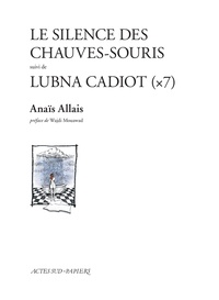 Anaïs Allais - Le silence des chauves-souris suivi de Lubna Cadiot (x7).