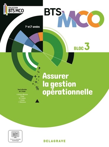 Anaïs Anthoine-Milhomme et Pascal Bergé - Assurer la gestion opérationnelle Bloc 3 BTS MCO 1e et 2e années.