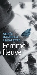 Anaïs Barbeau-Lavalette - Femme fleuve.