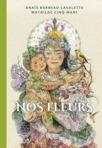 Anaïs Barbeau-Lavalette et Mathilde Cinq-Mars - Nos fleurs.
