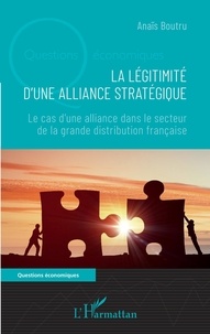 Téléchargez book to iphone free La légitimité d'une alliance stratégique  - Le cas d'une alliance dans le secteur de la grande distribution française FB2 (French Edition) par Anaïs Boutru