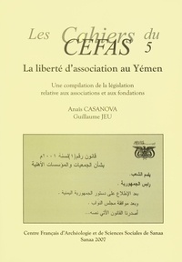 Anaïs Casanova et Guillaume Jeu - La liberté d’association au Yémen - Une compilation de la législation relative aux associations et aux fondations.