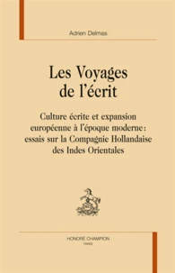 Les Voyages de l'écrit. Culture écrite et expansion européenne à l'époque moderne : essais sur la Compagnie Hollandaise des Indes Orientales.