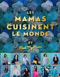 Téléchargement d'ebooks gratuits sur rapidshare Les mamas cuisinent le monde by Meet My Mama 9782017089483 par Anaïs Delon, Emanuela Cino PDB in French