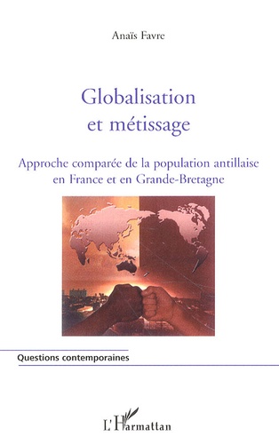 Anaïs Favre - Globalisation et métissage - Approche comparée de la population antillaise en France et en Grande-Bretagne.