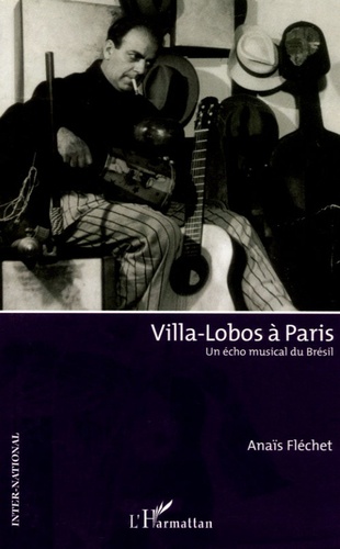 Villa-Lobos à Paris. Un écho musical du Brésil
