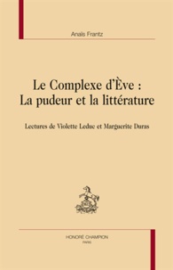 Anaïs Frantz - Le Complexe d'Eve : La pudeur et la littérature - Lectures de Violette Leduc et Marguerite Duras.