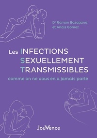 Anaïs Gomez et Ramón Basagana - Les infections sexuellement transmissibles comme on ne vous en a jamais parlé.