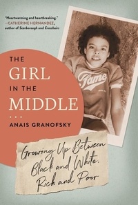 Anais Granofsky - The Girl in the Middle - Growing Up Between Black and White, Rich and Poor.