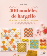Anaïs Hervé - 500 modèles de bargello et autres motifs au canevas.