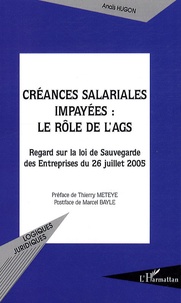 Anaïs Hugon - Créances salariales impayées : le rôle de l'AGS - Regard sur la loi de Sauvegarde des Entreprises du 26 Juillet 2005.